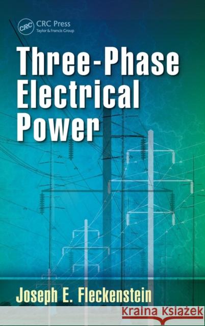 Three-Phase Electrical Power Joseph Fleckenstein   9781498737777 Taylor and Francis