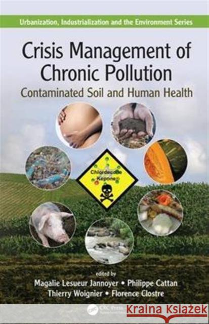 Crisis Management of Chronic Pollution: Contaminated Soil and Human Health Magalie Lesueur Jannoyer Philippe Cattan Thierry Woignier 9781498737838 CRC Press