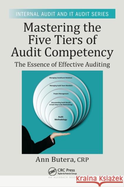 Mastering the Five Tiers of Audit Competency: The Essence of Effective Auditing Ann Butera 9781498738491 Auerbach Publications