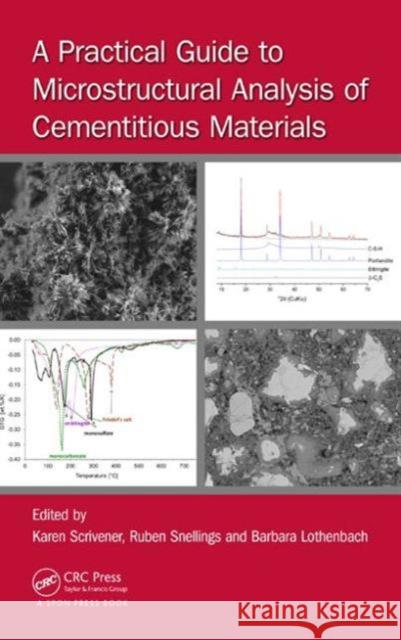 A Practical Guide to Microstructural Analysis of Cementitious Materials Karen Scrivener Ruben Snellings Barbara Lothenbach 9781498738651 CRC Press