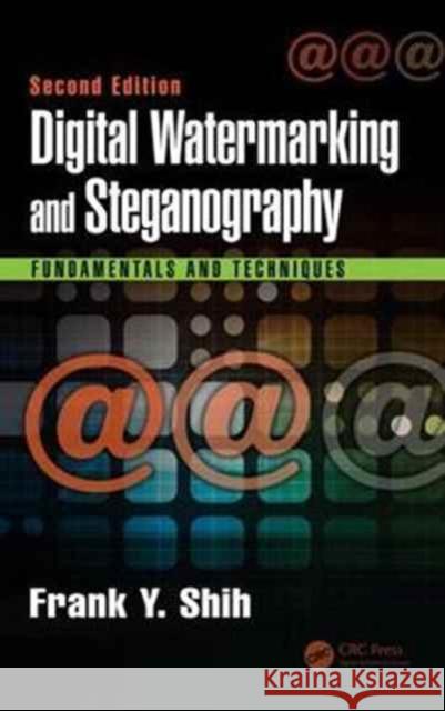 Digital Watermarking and Steganography: Fundamentals and Techniques, Second Edition Frank Y. Shih 9781498738767 CRC Press