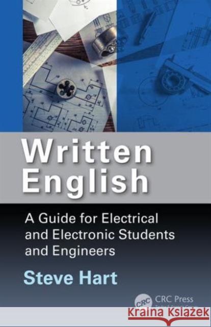 Written English: A Guide for Electrical and Electronic Students and Engineers Steve Hart 9781498739627