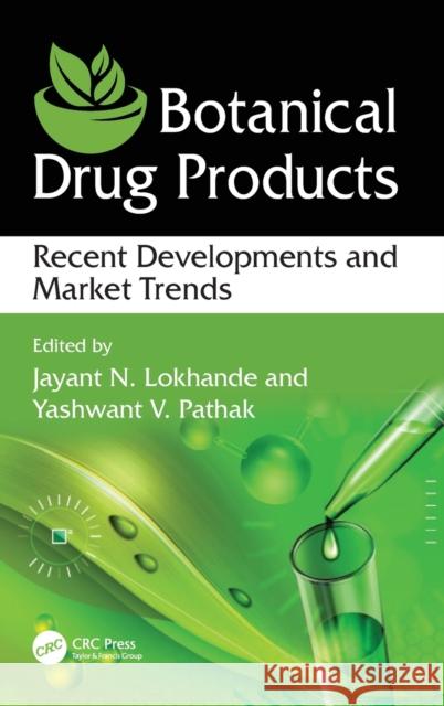 Botanical Drug Products: Recent Developments and Market Trends Jayant N. Lokhande Yashwant V. Pathak 9781498740050