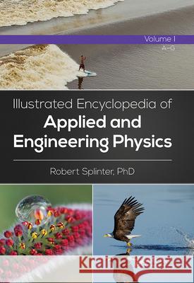 Illustrated Encyclopedia of Applied and Engineering Physics Robert Splinter (University of North Carolina at Charlotte USA) 9781498740784