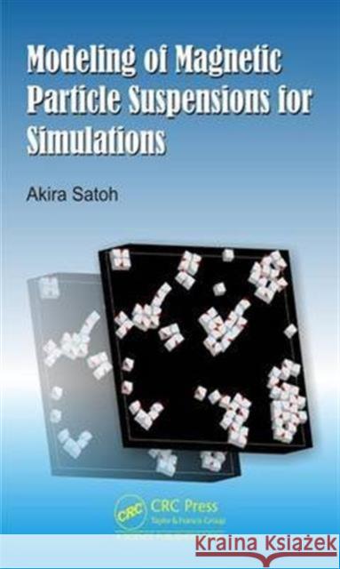 Modeling of Magnetic Particle Suspensions for Simulations Akira Satoh 9781498740913