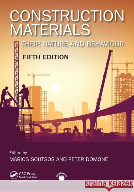 Construction Materials: Their Nature and Behaviour, Fifth Edition Marios Soutsos Peter Domone 9781498741101 Taylor & Francis Inc