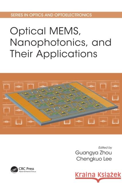 Optical MEMS, Nanophotonics, and Their Applications Zhou, Guangya 9781498741330