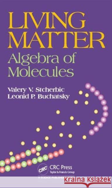 Living Matter: Algebra of Molecules Leonid P. Buchatsky Valery V. Stcherbic 9781498741378 CRC Press
