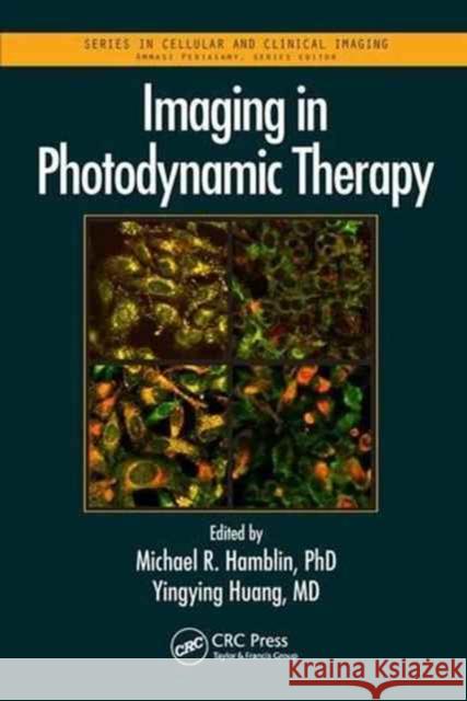 Imaging in Photodynamic Therapy Michael R. Hamblin Yingying Huang 9781498741453