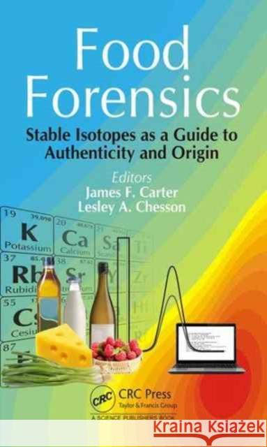 Food Forensics: Stable Isotopes as a Guide to Authenticity and Origin    9781498741729 Productivity Press
