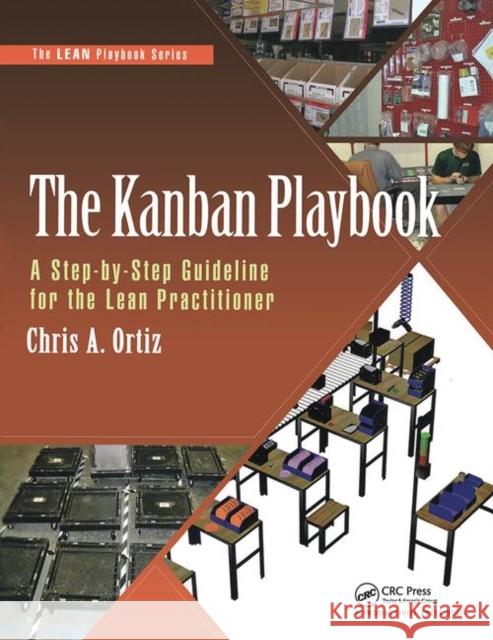 The Kanban Playbook: A Step-By-Step Guideline for the Lean Practitioner Chris A. Ortiz 9781498741750 Productivity Press