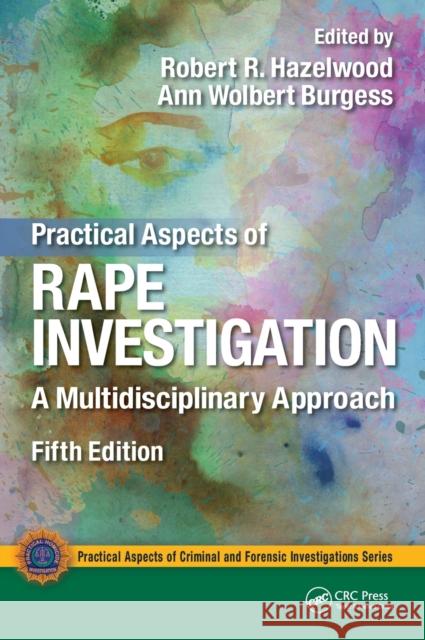 Practical Aspects of Rape Investigation: A Multidisciplinary Approach, Third Edition Hazelwood, Robert R. 9781498741965 CRC Press