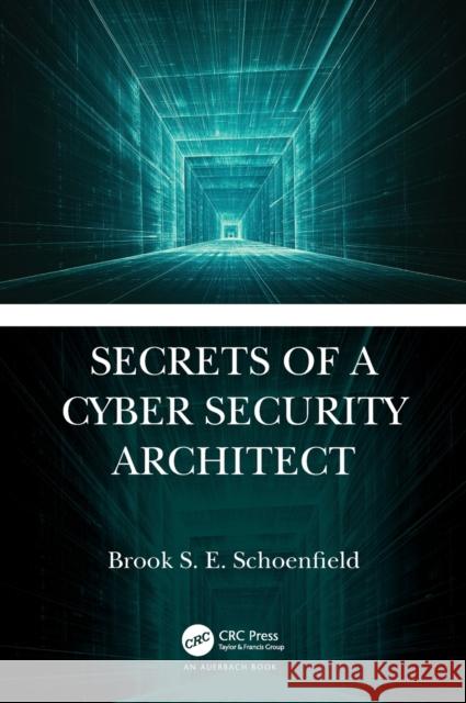 Secrets of a Cyber Security Architect Schoenfield, Brook S. E. 9781498741996 Auerbach Publications