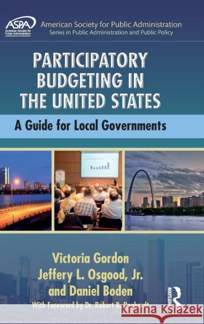 Participatory Budgeting in the United States: A Guide for Local Governments Victoria Gordon Jeffery L. Osgoo Daniel Boden 9781498742078