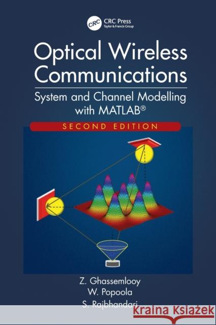 Optical Wireless Communications: System and Channel Modelling with MATLAB(R), Second Edition Ghassemlooy, Z. 9781498742696 CRC Press