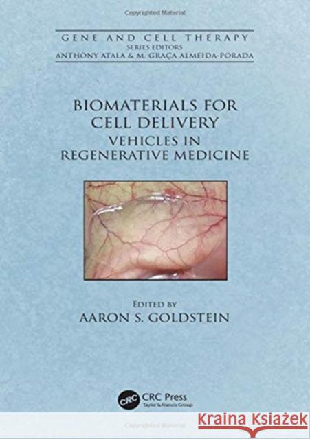 Biomaterials for Cell Delivery: Vehicles in Regenerative Medicine Aaron S. Goldstein 9781498743167