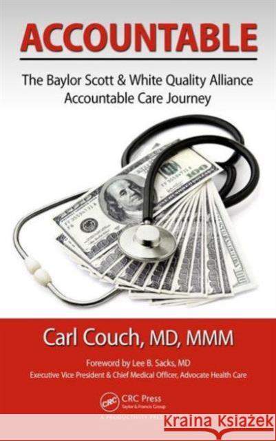 Accountable: The Baylor Scott & White Quality Alliance Accountable Care Journey Carl Couc 9781498743334 Productivity Press