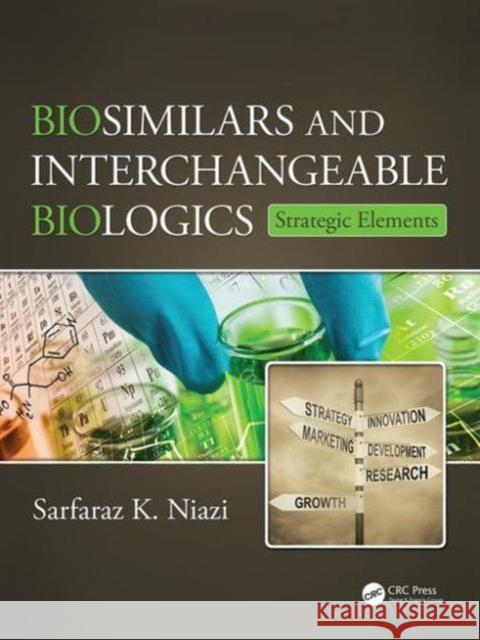 Biosimilars and Interchangeable Biologics: Strategic Elements Sarfaraz K. Niazi 9781498743471 CRC Press