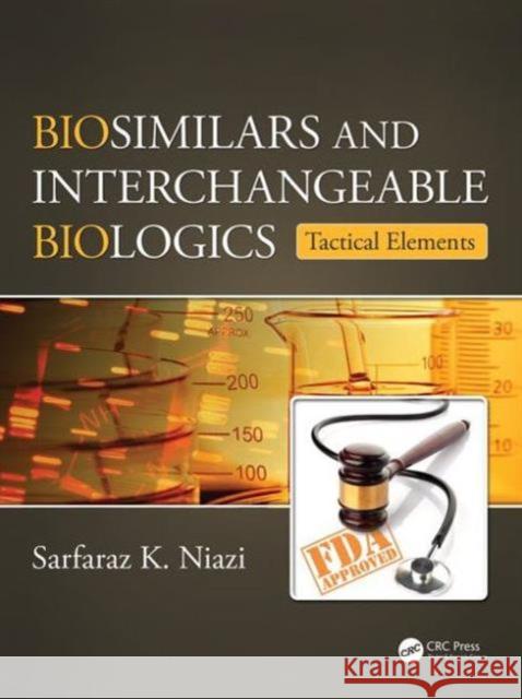 Biosimilars and Interchangeable Biologics: Tactical Elements Sarfaraz K. Niazi 9781498743495 CRC Press