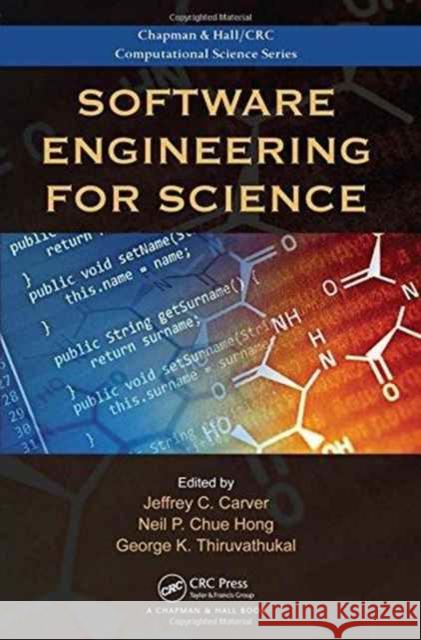 Software Engineering for Science Jeffrey Carver Neil P. C. Hong George K. Thiruvathukal 9781498743853 CRC Press