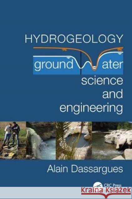 Hydrogeology: Groundwater Science and Engineering Alain Dassargues   9781498744003 Productivity Press
