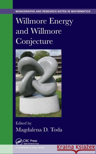 Willmore Energy and Willmore Conjecture Toda, Magdalena 9781498744638 Chapman & Hall/CRC Monographs and Research No
