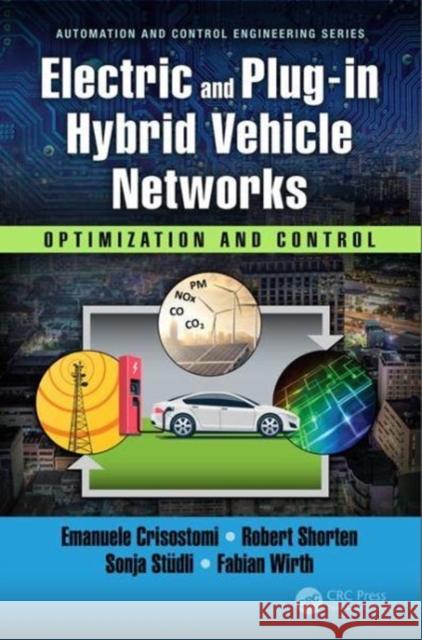 Electric and Plug-In Hybrid Vehicle Networks: Optimization and Control Emanuele Crisostomi Robert Shorten Fabian Wirth 9781498744997