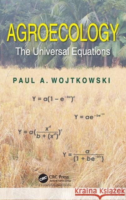 Agroecology: The Universal Equations Paul Wojtkowski 9781498745024 CRC Press