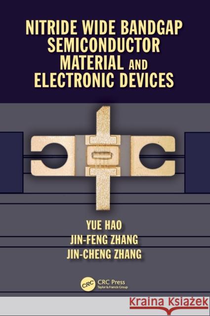 Nitride Wide Bandgap Semiconductor Material and Electronic Devices Yue Hao Jin Feng Zhang 9781498745123 CRC Press