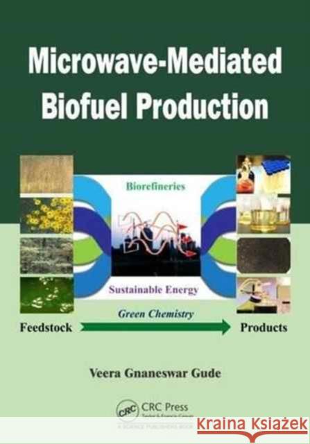 Microwave-Mediated Biofuel Production Veera G. Gude   9781498745154 Productivity Press