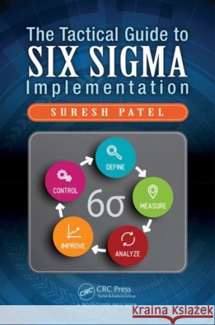The Tactical Guide to Six SIGMA Implementation Suresh Patel 9781498745383 Productivity Press