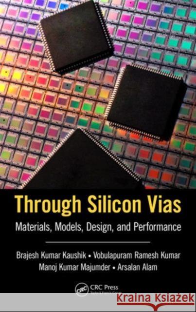 Through Silicon Vias: Materials, Models, Design, and Performance Brajesh Kumar Kaushik 9781498745529 CRC Press