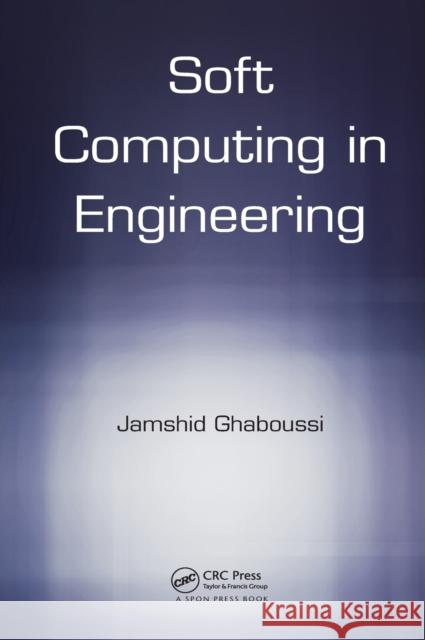 Soft Computing in Engineering Jamshid Ghaboussi 9781498745673