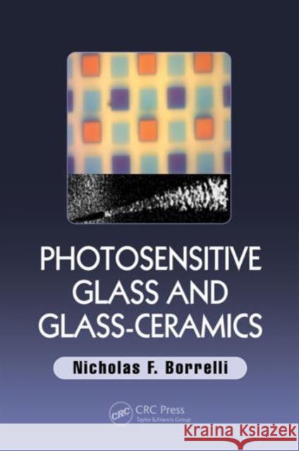 Photosensitive Glass and Glass-Ceramics Nicholas F. Borrelli 9781498745697 CRC Press