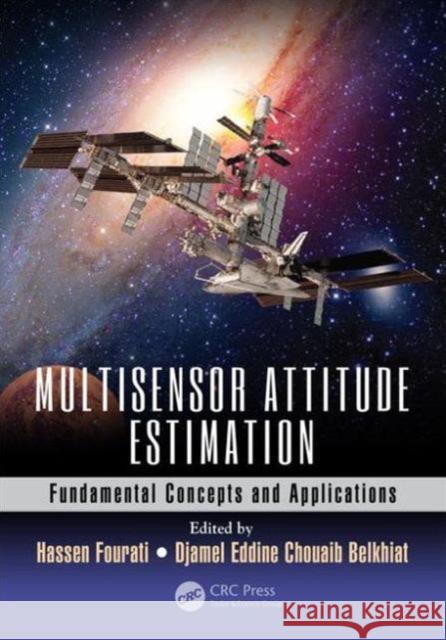 Multisensor Attitude Estimation: Fundamental Concepts and Applications Hassen Fourati Djamel Eddine Chouaib Belkhiat 9781498745710 CRC Press