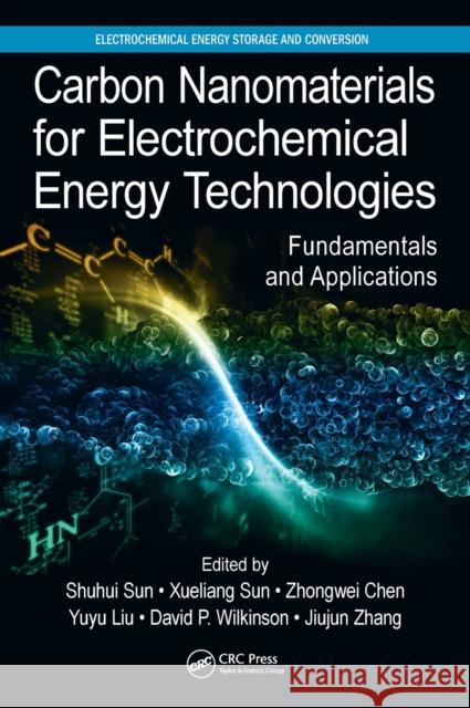Carbon Nanomaterials for Electrochemical Energy Technologies: Fundamentals and Applications  9781498746021 Electrochemical Energy Storage and Conversion