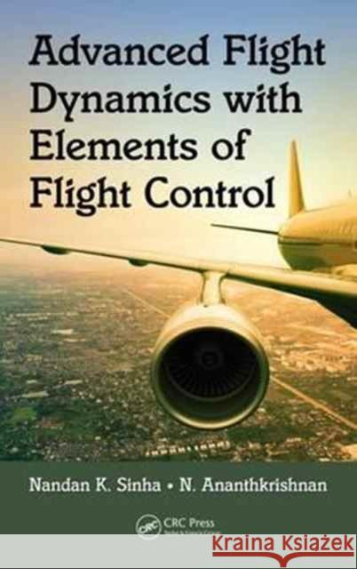 Advanced Flight Dynamics with Elements of Flight Control Nandan K. Sinha N. Ananthkrishnan 9781498746045 CRC Press