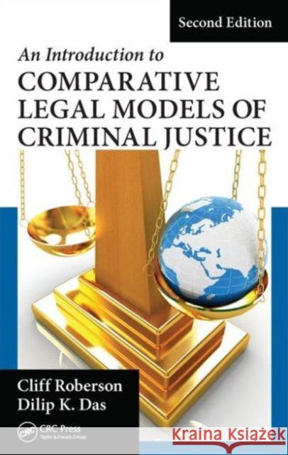 An Introduction to Comparative Legal Models of Criminal Justice Cliff Roberson Dilip K. Das 9781498746267 CRC Press