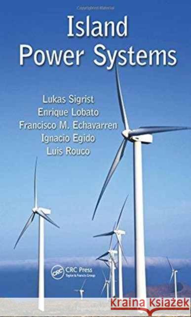 Island Power Systems Lukas Sigrist Enrique Lobato Francisco M. Echavarren 9781498746366 CRC Press