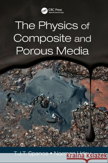 The Physics of Composite and Porous Media T. J. T. Spanos Norman Udey 9781498746700 CRC Press