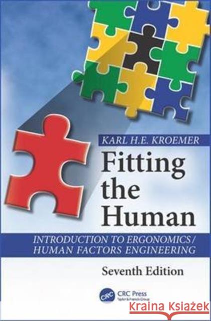 Fitting the Human: Introduction to Ergonomics / Human Factors Engineering, Seventh Edition K. H. E. Kroemer 9781498746892 CRC Press