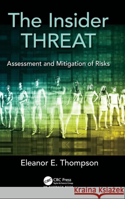 The Insider Threat: Assessment and Mitigation of Risks Eleanor E. Thompson 9781498747080