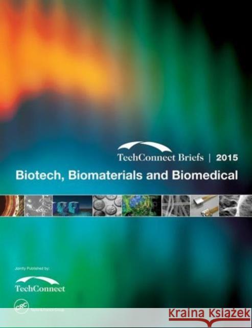 Biotech, Biomaterials and Biomedical: Techconnect Briefs 2015 Nsti 9781498747295