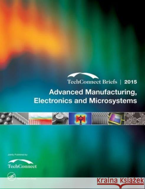 Advanced Manufacturing, Electronics and Microsystems: Techconnect Briefs 2015 NSTI   9781498747301