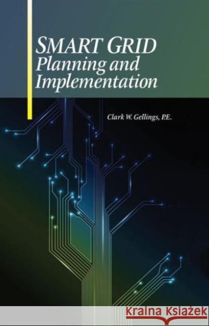 Smart Grid Planning and Implementation Clark Gellings 9781498747813 Fairmont Press