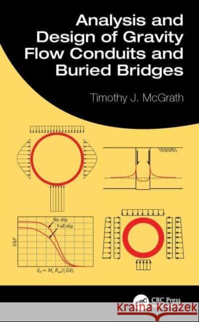 Analysis and Design of Gravity Flow Conduits Timothy J. McGrath (TJMcGrath, LLC., Arlington, Massachusetts, USA), Ian D. Moore 9781498747820 Taylor & Francis Inc