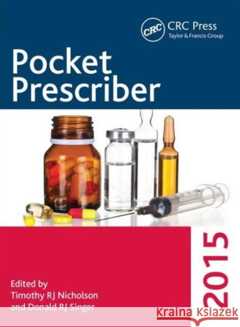 Pocket Prescriber 2015 Timothy RJ Nicholson Donald RJ Singer  9781498747844 Taylor and Francis