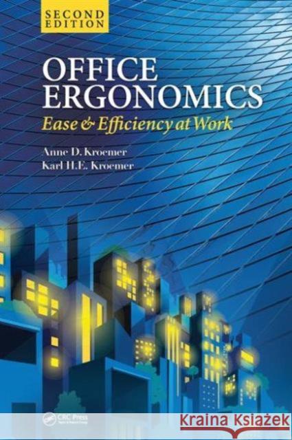 Office Ergonomics: Ease and Efficiency at Work, Second Edition Anne D. Kroemer Karl H. E. Kroemer 9781498747943 CRC Press