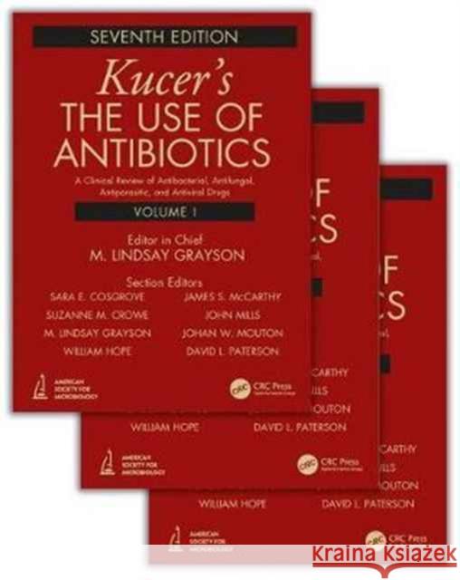 Kucers' the Use of Antibiotics: A Clinical Review of Antibacterial, Antifungal, Antiparasitic, and Antiviral Drugs, Seventh Edition - Three Volume Set M. Lindsay Grayson Suzanne Crowe James S. McCarthy 9781498747950 CRC Press