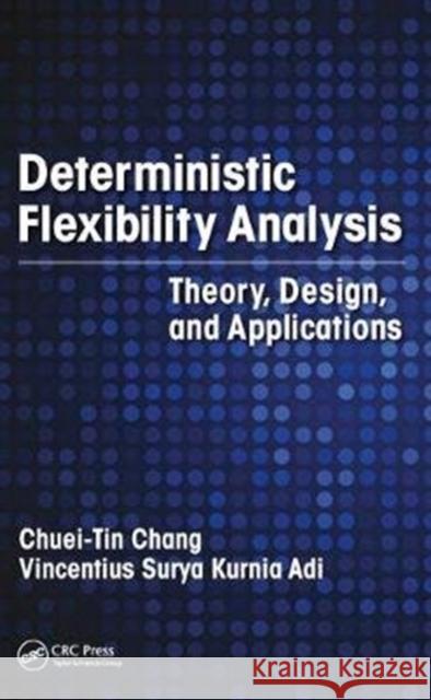 Deterministic Flexibility Analysis: Theory, Design, and Applications Chuei-Tin Chang Vincentius Surya Kurni 9781498748162